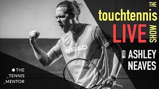 The touchtennis Live Show With Ashley Neaves (The Tennis Mentor)