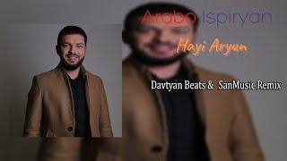 Arabo Ispiryan - Hayi Aryun (Davtyan Beats & SanMusic Remix)