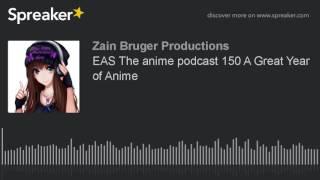 EAS The anime podcast 150 A Great Year of Anime