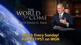 The World to Come with David C. Pack - Premiering on WGN