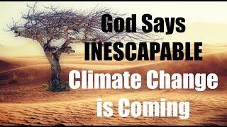 The HORRORS of INESCAPABLE Climate Change & the GOD of Salvation