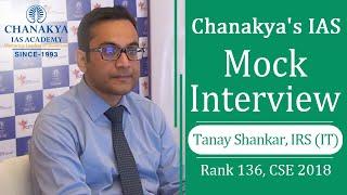 Tanay Shankar, IRS (rank 136, CSE 2018)mock in Chanakya IAS Mock Interview | UPSC CSE Mock Interview