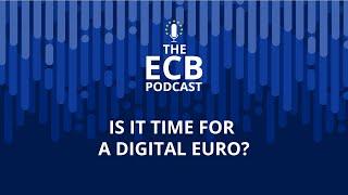 The ECB Podcast - Is it time for a digital euro?