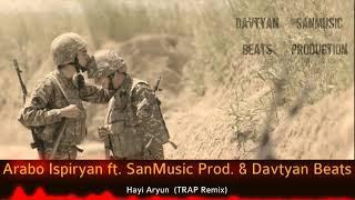 Arabo Ispiryan - Hayi Aryun (New TRAP Remix By Davtyan Beats & SanMusic Prod)