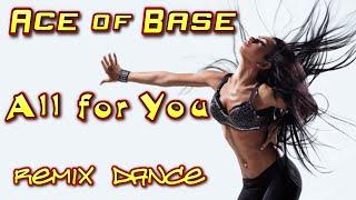 Ace of Base - All for You. Remix. Dance