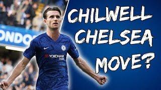 Why Ben Chilwell Would Want Chelsea Move
