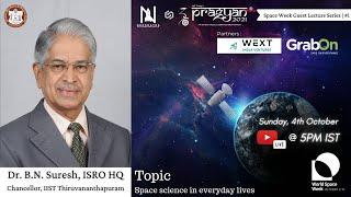 Dr. B N Suresh | IIST, ISRO HQ | Space Science in Everyday Lives | World Space Week '20