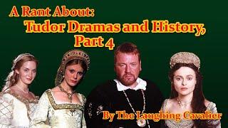 A Rant About: Tudor Dramas and History, Part 4
