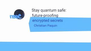 NorthSec 2020 – Christian Paquin – Stay quantum safe: future-proofing encrypted secrets