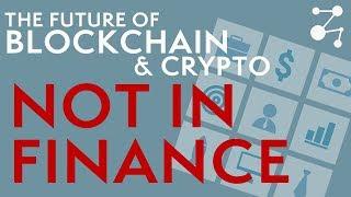 The Future of Cryptocurrency and Blockchain are NOT in Finance | Blockchain Central