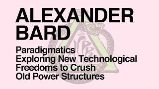 HCPP20 - ALEXANDER BARD - Paradigmatics - Exploring New Technological Freedoms to Crush the Old