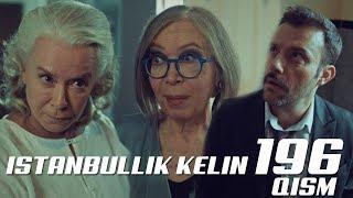 Istanbullik kelin 196 qism ( turk seriali uzbek tilida) /  Истанбуллик келин