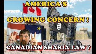 #ShariaLaw coming to #Canada? Here now? Some Americans CONCERNED! Northern #TrojanHorse?