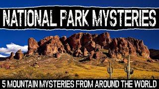 National Park Mysteries | 5 Mountain Mysteries from around the World