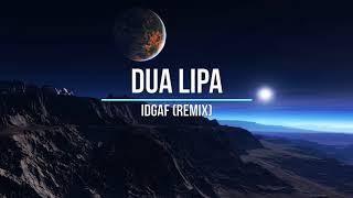 Dua Lipa - IDGAF (remix)