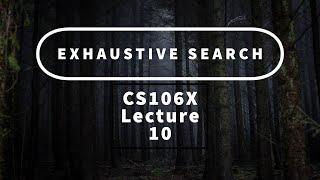 【Lecture 10 - Exhaustive Search】CS106X, Programming Abstractions in C++, Au 2017