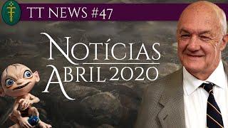 Notícias Abril 2020 | TT News #47