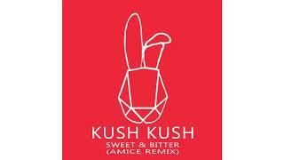 Kush Kush - Sweet & Bitter (Amice Remix)