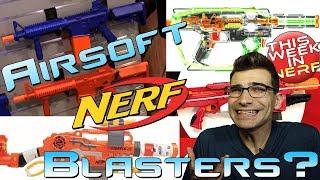 2018 Spoiled Nerf Blasters! Airsoft Nerf Blasters? This Week In Nerf News #44
